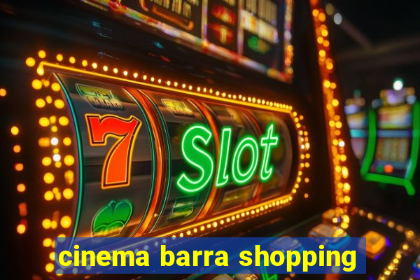 cinema barra shopping